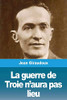 La guerre de Troie n'aura pas lieu (French Edition)