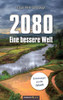 2080 - Eine bessere Welt: Erinnerungen aus der Zukunft (German Edition)