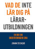 Vad de inte lär dig på Lärarutbildningen: En bok om Undervisningens DNA (Swedish Edition)