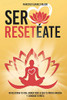 SER RESETÉATE: REVOLUCIONA TU VIDA, BORRA TODO LO QUE TE IMPIDE AVANZAR Y CONSIGUE TU META (Spanish Edition)