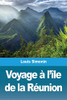 Voyage à l'île de la Réunion (French Edition)