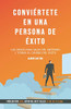 Conviértete en una persona de éxito.: Los pasos para salir del infierno y tomar el camino del éxito. (Spanish Edition)