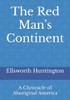 The Red Mans Continent: A Chronicle of Aboriginal America