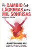 Te Cambio Tus Lágrimas Por Mil Sonrisas: Reinicia tu felicidad (Spanish Edition)