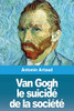 Van Gogh le suicidé de la société (French Edition)