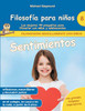 Filosofía para niños: Sentimientos. Las mejores 44 preguntas para filosofar con niños y adolescentes (Spanish Edition)