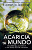 ACARICIA TU MUNDO: Descubrirás que el camino de la vida se puedes vivir de otra forma (Spanish Edition)