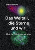 Das Weltall, die Sterne und wir: Über die Welt, in der wir leben (German Edition)