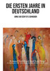 Die ersten Jahre in Deutschland: Junge Geflüchtete schreiben (German Edition)