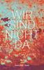 Wir sind nicht da (German Edition)