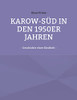 KAROW-SÜD IN DEN 1950er JAHREN: - Geschichte einer Kindheit - (German Edition)
