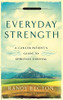 Everyday Strength: A Cancer Patient'S Guide To Spiritual Survival