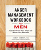 Anger Management Workbook for Men: Take Control of Your Anger and Master Your Emotions