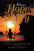 Where Hope and Mercy Meet: Making Something Out of Nothing. Building Everything that Matters