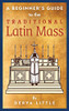 A Beginner's Guide to the Traditional Latin Mass