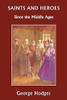 Saints and Heroes Since the Middle Ages  (Yesterday's Classics)