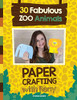 Paper Crafting with Reny: 30 Fabulous Zoo Animals