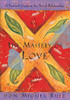 The Mastery of Love: A Practical Guide to the Art of Relationship: A Toltec Wisdom Book