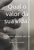 Qual o valor da sua vida?: Os 5 pilares essenciais para sua vida (Portuguese Edition)