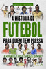 A História do Futebol para quem tem pressa (Portuguese Edition)