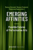 Emerging Affinities: Possible Futures of Performative Arts (Theatre Studies)