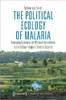 The Political Ecology of Malaria: Emerging Dynamics of Wetland Agriculture at the Urban Fringe in Central Uganda (Medical Humanities)