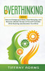 Overthinking: 2 in 1: Overthinking: How to Change your Mind, Stop Worrying, and Become a Better Version of Yourself: Includes Mind Hacking and Declutter Your Mind