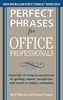 Perfect Phrases for Office Professionals: Hundreds of ready-to-use phrases for getting respect, recognition, and results in today's workplace (Perfect Phrases Series)