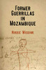 Former Guerrillas in Mozambique (The Ethnography of Political Violence)