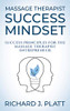 Massage Therapist Success Mindset: Success Principles for the Massage Therapist Entrepreneur