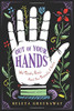 Out of Your Hands: What Palmistry Reveals About Your Personality and Destiny