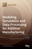 Modeling, Simulation And Data Processing For Additive Manufacturing