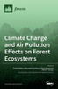 Climate Change And Air Pollution Effects On Forest Ecosystems