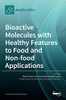Bioactive Molecules With Healthy Features To Food And Non-Food Applications