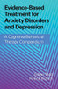 Evidence-Based Treatment For Anxiety Disorders And Depression : A Cognitive Behavioral Therapy Compendium - 9781108420891