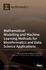 Modelling And Machine Learning Methods For Bioinformatics And Data Science Applications