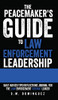 The Peacemaker'S Guide To Law Enforcement Leadership: Daily Advice/Tips/Reflections Journal For The Law Enforcement Servant Leader - 9781662840067
