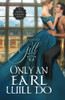 Only An Earl Will Do