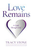 Love Remains : A Guide Through Grief