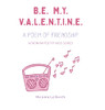 Be My Valentine : A Poem Of Friendship