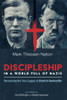 Discipleship In A World Full Of Nazis : Recovering The True Legacy Of Dietrich Bonhoeffer