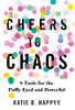 Cheers To Chaos : 8 Tools For The Puffy-Eyed And Powerful
