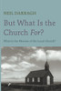 But What Is The Church For? : What Is The Mission Of The Local Church?
