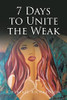 7 Days To Unite The Weak