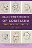 Black Women Writers Of Louisiana: Telling Their Stories