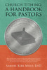 Church Tithing: A Handbook For Pastors : How Church Ministers Can Bolster The Practice Of Tithing With Their Congregation And Optimize The Spiritual Health And The Financial Vitality Of Their Local Church - 9781665540667