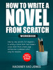 How To Write A Novel From Scratch : Step-By-Step Workbook For Writers To Generate Ideas And Outline A Compelling First Draft Of A Fiction Story. Simply Fill In The Blanks!
