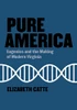 Pure America : Eugenics And The Making Of Modern Virginia