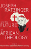 Joseph Ratzinger And The Future Of African Theology - 9781666703597