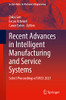 Recent Advances In Intelligent Manufacturing And Service Systems : Select Proceedings Of Imss 2021